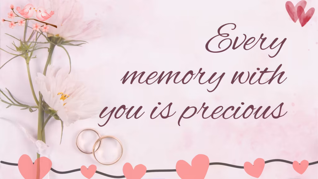 Romantic Wedding Anniversary Wishes Every memory with you is precious