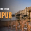 Palace Wedding Hotels in Udaipur